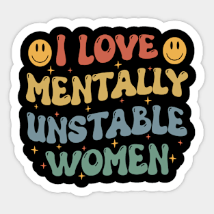 I love Mentally Unstable Women Meme funny sarcastic Sticker